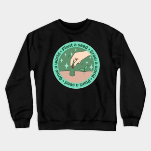 Plant a seed Grow a world Crewneck Sweatshirt